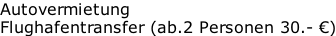 Autovermietung Flughafentransfer (ab.2 Personen 30.- €)